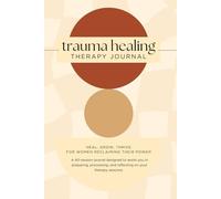 Trauma Healing Therapy Journal: To assist you in preparing, processing, and reflecting on your therapy sessions.