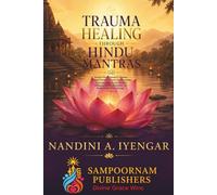 Trauma Healing Through Hindu Mantras: Ancient Hindu Sanskrit Mantras, Spiritual Practices & Inner Transformation for Healing Emotional Wounds, Releasing Painful Memories and Reclaiming Divine Energy