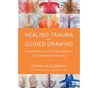 Trauma Healing with Guided Drawing: A Sensorimotor Art Therapy Approach to Bilateral Body Mapping