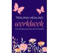 Trauma Healing Workbook For Women Dealing With Divorce: A 52 Week Workbook filled with Journal/Notebook/Coloring Book/Affirmations/Gratitude/Weekly ... and abuse. Self Help for divorced women.