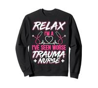 Trauma ICU Nursing Relax I've Seen Worse I'm a Trauma Nurse Sweatshirt