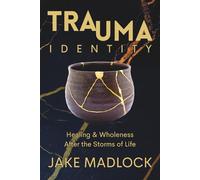 Trauma Identity: Healing & Wholeness After the Storms of Life