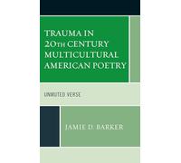 Trauma in 20th Century Multicultural American Poetry: Unmuted Verse (Reading Trauma and Memory)