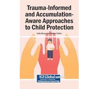 Trauma-Informed and Accumulation-Aware Approaches to Child Protection