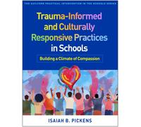 Trauma-Informed and Culturally Responsive Practices in Schools : Building a Climate of Compassion