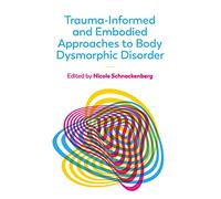 Trauma-Informed and Embodied Approaches to Body Dysmorphic Disorder
