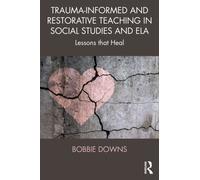 Trauma-Informed and Restorative Teaching in Social Studies and ELA : Lessons that Heal