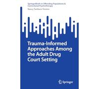 Trauma-Informed Approaches Among the Adult Drug Court Setting (SpringerBriefs in Offending Populations & Correctional Psychotherapy)