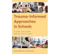 Trauma-Informed Approaches in Schools: A Guide for Senior Mental Health Leads