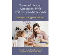 Trauma-Informed Assessment With Children and Adolescents: Strategies to Support Clinicians (Concise Guides on Trauma Care Series)