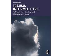 Trauma Informed Care : A Guide for Nursing and Midwifery Practice