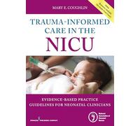 TraumaInformed Care in the NICU by Mary E. Coughlin