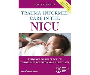 Trauma-Informed Care in the NICU: Evidenced-Based Practice Guidelines for Neonatal Clinicians