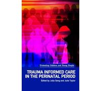 Trauma Informed Care in the Perinatal Period: (Protecting Children and Young People)