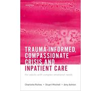 Trauma-informed, Compassionate Crisis and Inpatient Care : For adults with complex emotional needs
