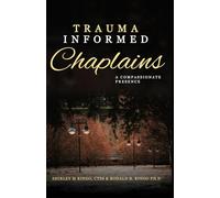 Trauma- Informed: Compassionate Presence ("Chaplain's Toolbox: Essential Skills for Compassionate Care")