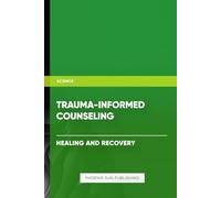 Trauma Informed Counseling - Healing and Recovery