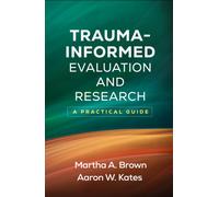 Trauma-Informed Evaluation and Research : A Practical Guide