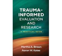 Trauma-Informed Evaluation and Research: A Practical Guide