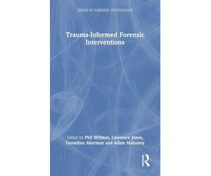 Trauma-Informed Forensic Interventions (Issues in Forensic Psychology)