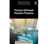 Trauma-Informed Forensic Practice – Issues in Forensic Psychology