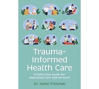 Trauma-Informed Health Care: A Reflective Guide for Improving Care and Services