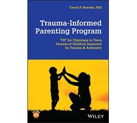 Trauma-Informed Parenting Program: TIPs for Clinicians to Train Parents of Children Impacted by Trauma and Adversity