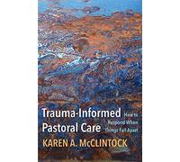 Trauma-Informed Pastoral Care: How to Respond When Things Fall Apart