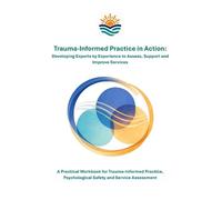 Trauma-Informed Practice in Action: Developing Experts by Experience to Assess, Support and Improve Services