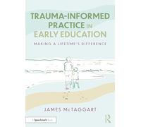 Trauma-Informed Practice in Early Education : Making a Lifetime’s Difference