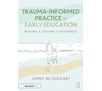 Trauma-Informed Practice in Early Education : Making a Lifetime’s Difference