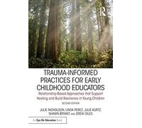 Trauma-Informed Practices for Early Childhood Educators: Relationship-Based Approaches that Reduce Stress, Build Resilience and Support Healing in Young Children (Eye on Education)