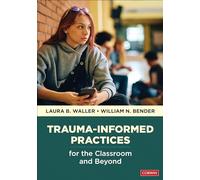 Trauma-Informed Practices for the Classroom and Beyond