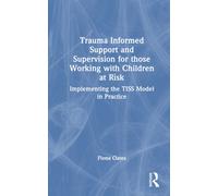 Trauma Informed Support and Supervision for Those Working with Children at Risk: Implementing the TISS Model in Practice