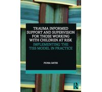 Trauma Informed Support and Supervision for those Working with Children at Risk: Implementing the TISS Model in Practice