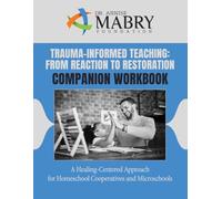 Trauma-Informed Teaching from Reaction to Restoration Companion Workbook