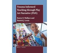 Trauma Informed Teaching through Play Art Narrative (PAN)
