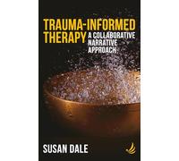 Trauma-Informed Therapy : A collaborative narrative approach