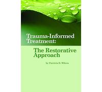 Trauma-Informed Treatment: The Restorative Approach