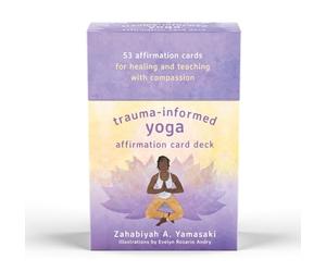 Trauma-Informed Yoga Affirmation Card Deck: 53 Affirmation Cards for Healing and Teaching With Compassion