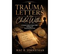 Trauma Letters & the Child Within: A Gentle Guide to Inner Child Healing and Emotional Recovery