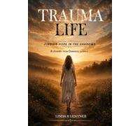 Trauma Life: Finding Hope In The Shadows, A Journey from Darkness to Light