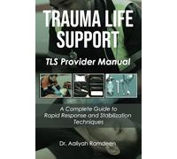 Trauma Life Support: A Complete Guide to Rapid Response and Stabilization Techniques: 7 (The Lifeline Learning Series (TLLS))