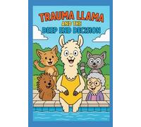Trauma Llama and the Deep End Decision (The Adventures of Trauma Llama)