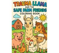 Trauma Llama and the Safe Farm Friends: A Coloring Book Adventure on Farm Safety (The Adventures of Trauma Llama)