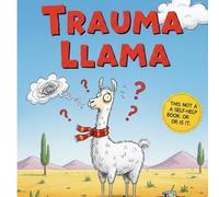 Trauma Llama: This is not a self help book. Or is it? (Therapets)