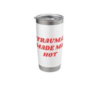 Trauma Made Me Hot Funny Sarcastic Women's Novelty Humor Stainless Steel Insulated Tumbler