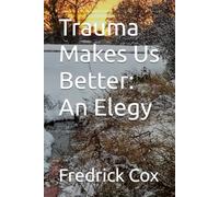 Trauma Makes Us Better: An Elegy