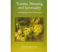 Trauma, Meaning, and Spirituality: Translating Research Into Clinical Practice
