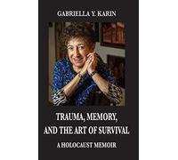 Trauma, Memory, and the Art of Survival: A Holocaust Memoir